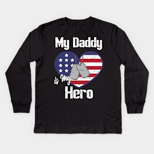 My Daddy Is My Hero Veteran Soldier Father Dad Son Daughter Kids Long Sleeve T-Shirt